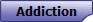 Addiction