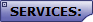SERVICES: