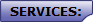 SERVICES:
